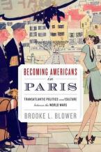 BECOMING AMERICANS IN PARIS TRANSATLANTIC POLITICS AND CULTURE BETWEEN THE WORLD WARS Paperback