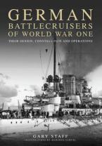 GERMAN BATTLECRUISERS OF WORLD WAR ONE : THEIR DESIGN, CONSTRUCTION AND OPERATIONS HC