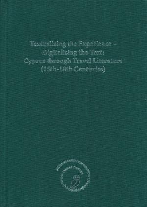 TEXTUALISING THE EXPERIENCE - DIGITALISING THE TEXT: CYPRUS THROUGH TRAVEL LITERATURE (15TH-18TH CEN