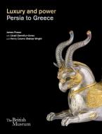 LUXURY AND POWER: PERSIA TO GREECE