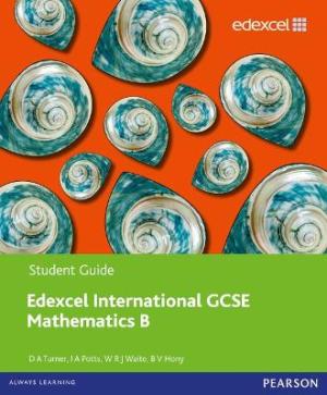 PEARSON EDEXCEL INTERNATIONAL GCSE MATHEMATICS B STUDENT GUIDE