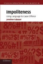 IMPOLITENESS : USING LANGUAGE TO CAUSE OFFENCE