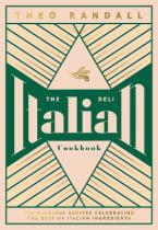 THE ITALIAN DELI COOKBOOK : 100 GLORIOUS RECIPES CELEBRATING THE BEST OF ITALIAN INGREDIENTS HC