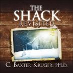 The Shack Revisited. There Is More Going On Here than You Ever Dared to Dream