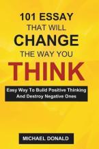 101 Essay That Will Change the Way You Think : Easy Way To Build Positive Thinking And Destroy Negat Paperback