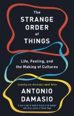 THE STRANGE ORDER OF THINGS : LIFE, FEELING AND THE MAKING OF CULTURES