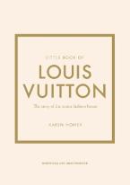 Little Book of Louis Vuitton : The Story of the Iconic Fashion House
