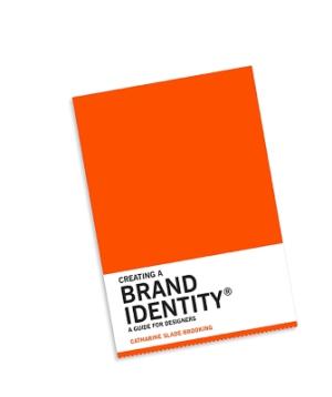 CREATING A BRAND IDENTITY : A GUIDE FOR DESIGNERS