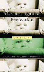 The Case against Perfection : Ethics in the Age of Genetic Engineering