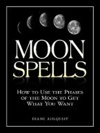 MOON SPELLS : HOW TO USE THE PHASES OF THE MOON TO GET WHAT YOU WANT Paperback