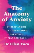 THE ANATOMY OF ANXIETY : UNDERSTANDING AND OVERCOMING THE BODY'S FEAR RESPONSE Paperback