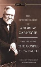AUTOBIOGRAPHY OF ANDREW CARNEGIE AND THE GOSPEL OF WEALTH Paperback