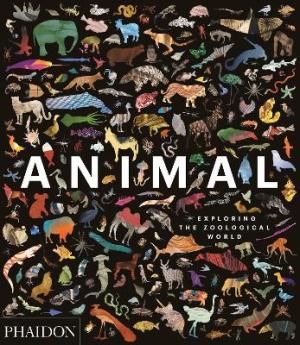 ANIMAL: EXPLORING THE ZOOLOGICAL WORLD HC