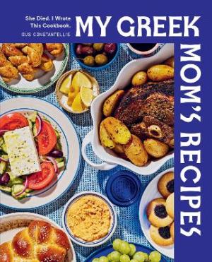 My Greek Mom's Recipes : She Died. I Wrote This Cookbook. HC