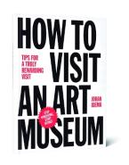 How to Visit an Art Museum: Tips for a Truly Rewarding Visit