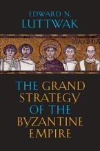 THE GRAND STRATEGY OF THE BYZANTINE EMPIRE