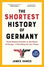 The Shortest History of Germany : From Roman Frontier to the Heart of Europe - A Retelling for Our T Paperback