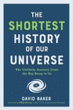 The Shortest History of Our Universe : The Unlikely Journey from the Big Bang to Us Paperback