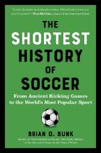 The Shortest History of Soccer : From Ancient Kicking Games to the World's Most Popular Sport Paperback