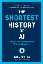 The Shortest History of AI : The Six Essential Ideas That Animate It Paperback